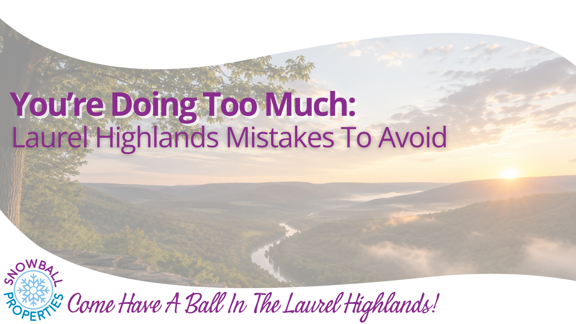 You’re Doing Too Much: Laurel Highlands Mistakes to Avoid