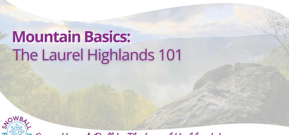 Mountain Basics: The Laurel Highlands 101