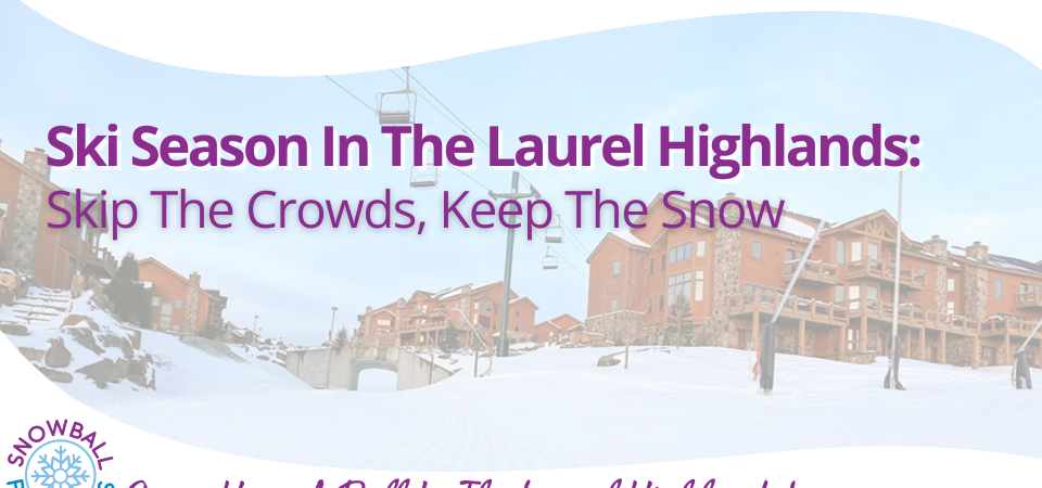 Ski Season in the Laurel Highlands:Skip the Crowds, Keep the Snow