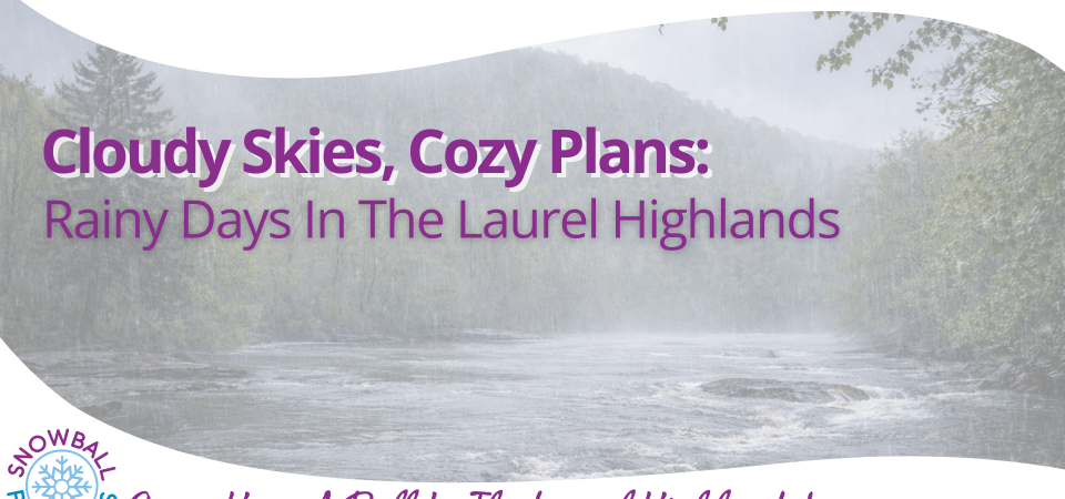 Cloudy Skies, Cozy Plans: Rainy Days In The Laurel Highlands