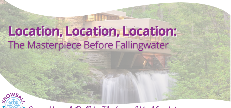 Location, Location, Location: The Masterpiece Before Fallingwater