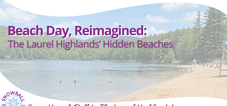 Beach Day, Reimagined: The Laurel Highlands’ Hidden Beaches