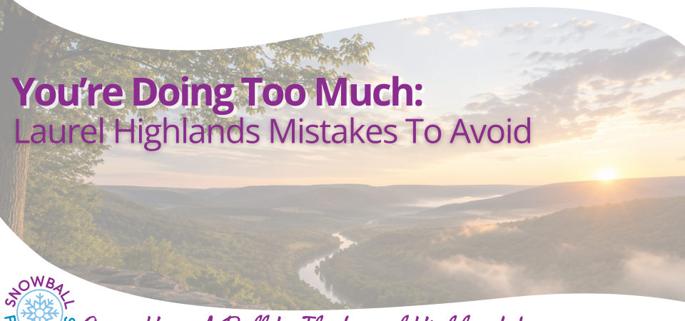 You’re Doing Too Much: Laurel Highlands Mistakes to Avoid